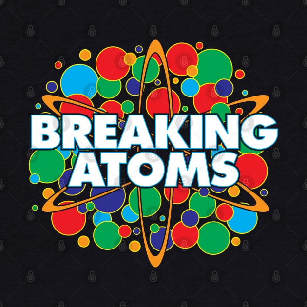 Breaking Atoms by DIGABLETEEZ